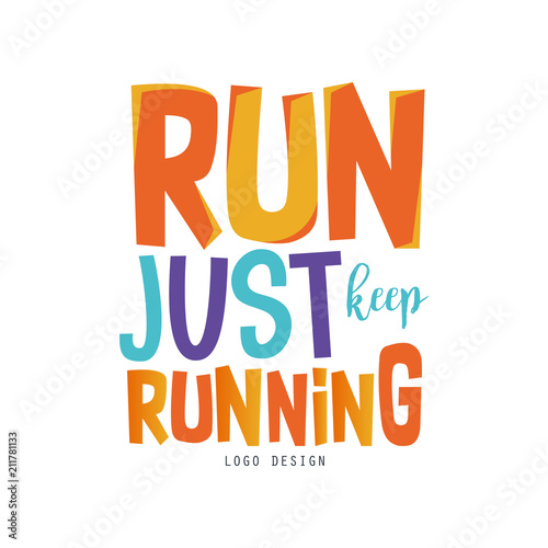Run just keep running logo, inspirational and motivational slogan for running poster, card, decoration banner, print, badge, sticker vector Illustration