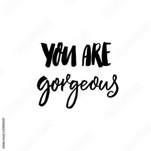 You are gorgeous. Inspirational saying, handwritten inscription for cards