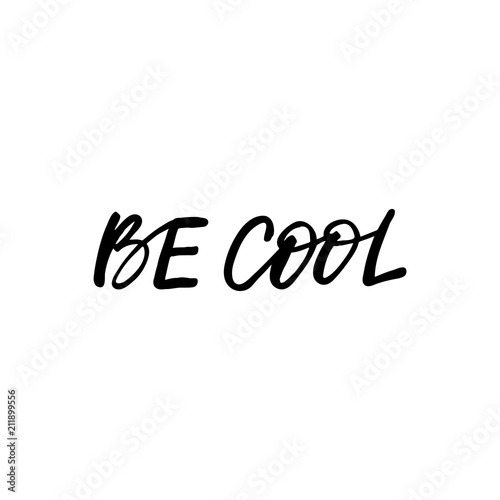 Hand drawn lettering card. The inscription: Be cool. Perfect design for greeting cards, posters, T-shirts, banners, print invitations.