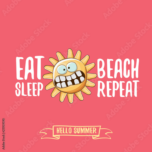 Eat sleep beach repeat vector concept cartoon illustration or summer poster. vector funky sun character with funny slogan for print on tee. summer party fun label or icon on pink background