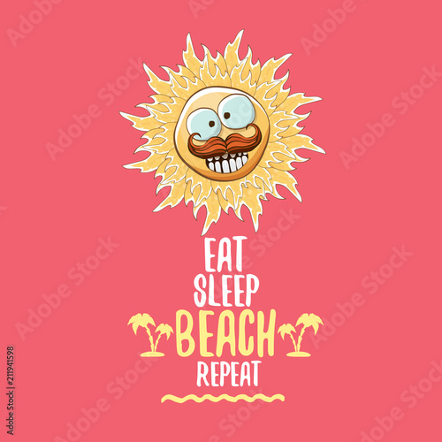 Eat sleep beach repeat vector concept cartoon illustration or summer poster. vector funky sun character with funny slogan for print on tee. summer party fun label or icon on pink background