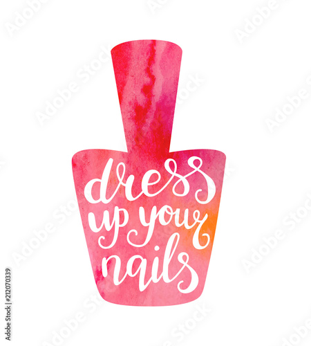 Dress up your nails. Bright vector illustration with hand lettering in a nail polish bottle shape with bright red, orange, pink watercolor texture isolated on white background. Card, poster design.