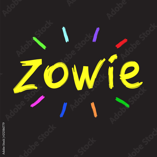 Zowie - emotional handwritten quote, American slang, urban dictionary. Print for poster, t-shirt, bag, logo,  postcard, flyer, sticker, sweatshirt, cup, badge. Simple funny original vector photo