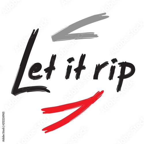 Let it rip - handwritten funny motivational quote. American slang, urban dictionary. Print for inspiring poster, t-shirt, bag, cups, greeting postcard, flyer, sticker, badge. Simple vector sign.