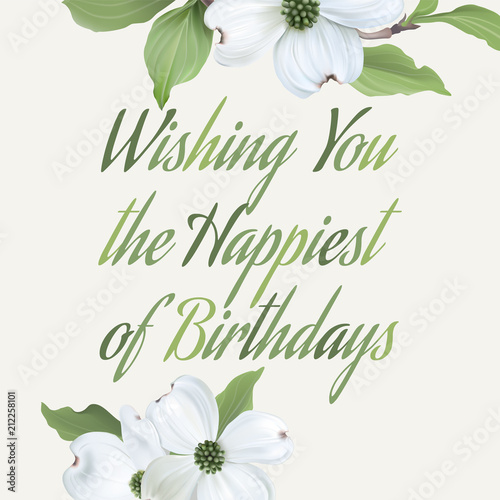 Happy Birthday - greeting card.
Hand drawn realistic vector illustration with dogwood flowers.
