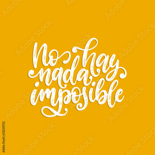 No Hay Nada Imposible,hand lettering.Translation from Spanish of phrase There Is Nothing Impossible. Vector calligraphy.