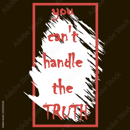 You can't handle the truth, vector for t-shirt, print, card	