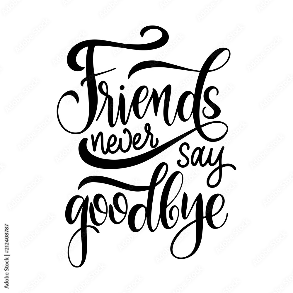 Friendship day hand drawn lettering. Friends never say goodbye. Vector elements for invitations, posters, greeting cards. T-shirt design