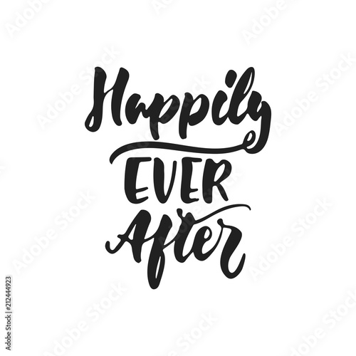 Happily Ever After - hand drawn wedding romantic lettering phrase isolated on the white background. Fun brush ink vector calligraphy quote for invitations, greeting cards design, photo overlays.