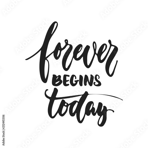 Forever begins Today - hand drawn wedding romantic lettering phrase isolated on the white background. Fun brush ink vector calligraphy quote for invitations  greeting cards design  photo overlays.