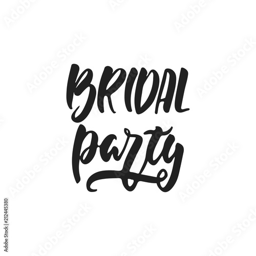 Bridal party - hand drawn wedding romantic lettering phrase isolated on the white background. Fun brush ink vector calligraphy quote for invitations, greeting cards design, photo overlays.