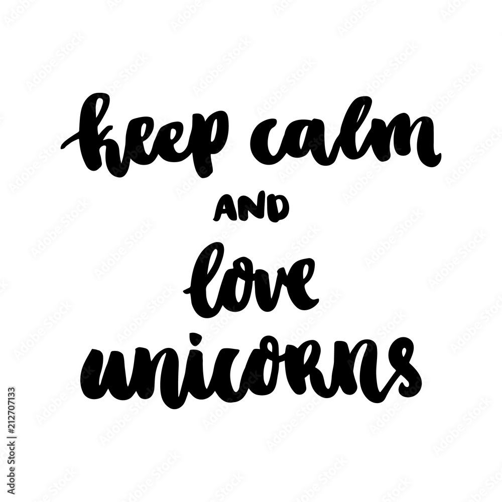 The hand-drawing ink quote: Keep calm and love unicorns. In a trendy calligraphic style, on a white background. It can be used for card, mug, brochures, poster, template etc.