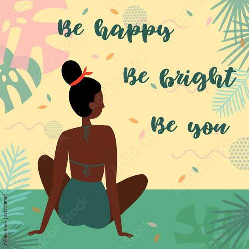 Be happy. Be bright, be you lettering text. Black african woman on vacation, sitting in swimsuit on the beach in admiring the view. Card for inspiration. Vector flat cartoon, tropical background