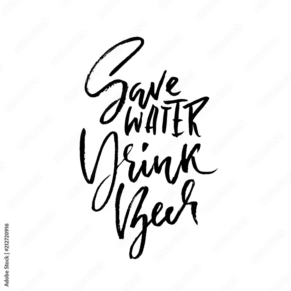 Save water drink beer. Hand drawn lettering. Vector typography design. Handwritten modern brush inscription. Save water drink beer. Hand drawn lettering. Vector typography design. Handwritten modern brush inscription.