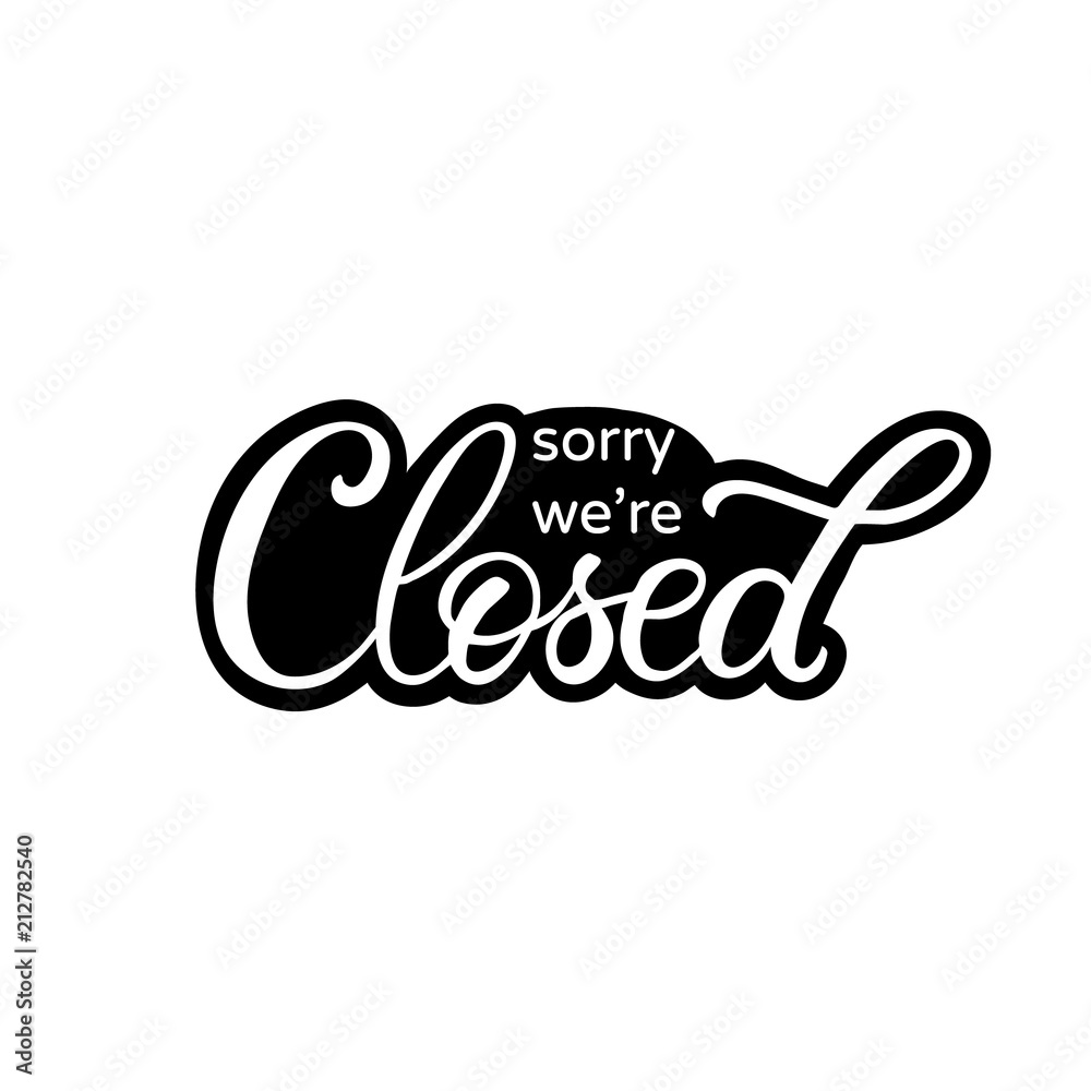 Hand drawn lettering card. The inscription: Sorry we're closed. Perfect design for greeting cards, posters, T-shirts, banners, print invitations. Hand drawn lettering card. The inscription: Sorry we're closed. Perfect design for greeting cards, posters, T-shirts, banners, print invitations.