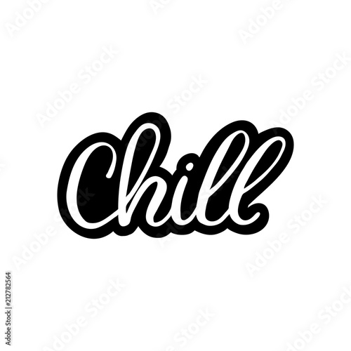 Hand drawn lettering card. The inscription: Chill. Perfect design for greeting cards, posters, T-shirts, banners, print invitations.