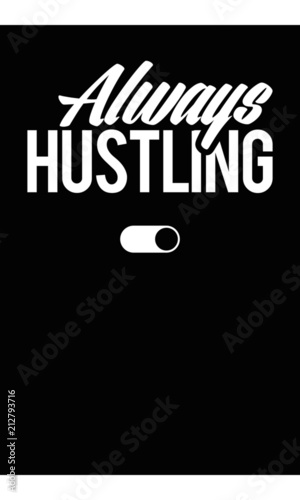 Always Hustling Poster. Vector Typography Motivational Poster for office and home decor. Design for t-shirt and print.