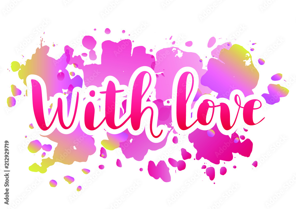 Modern calligraphy of With love in pink on colorful watercolor background for decoration, present, gift tag, label, greeting card, valentine, Valentines Day, poster, bunch of flowers, sticker