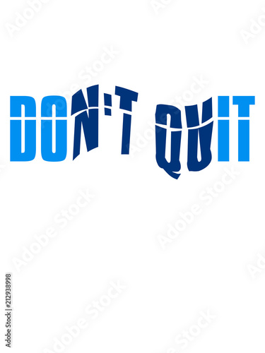 logo don't quit nicht aufgeben do it tue es text design cool spruch schreiben sport fitness durchhalten ausdauer motivation stark power willenskraft schaffen besiegen © Style-o-Mat-Design