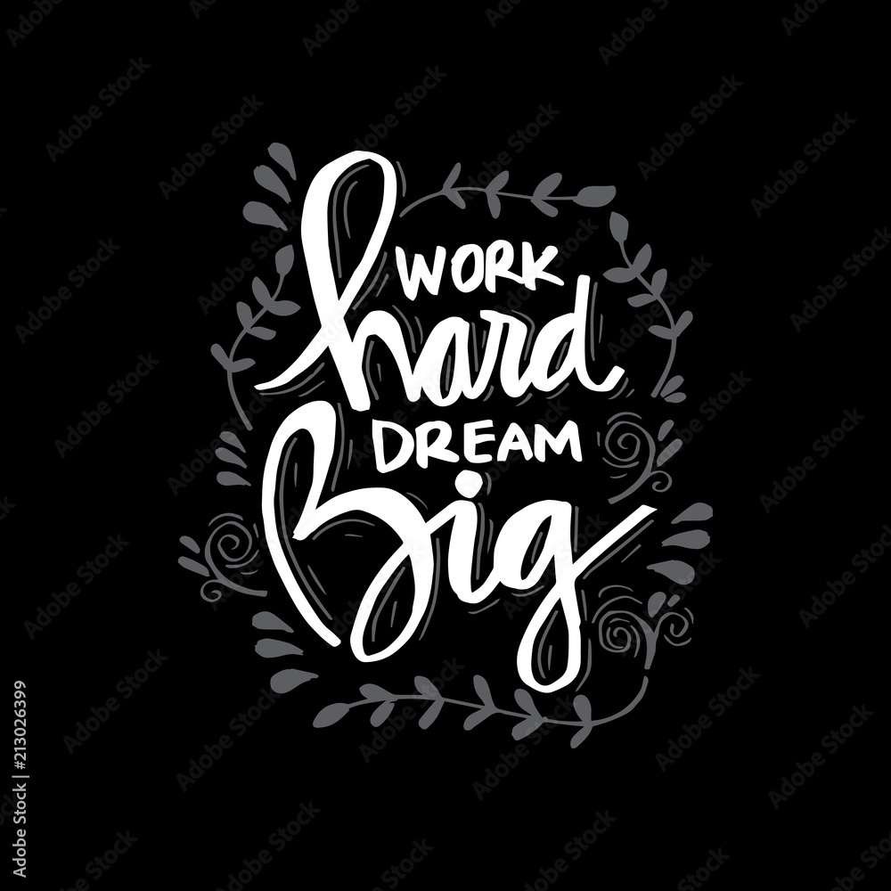 Work hard dream big. Motivational 