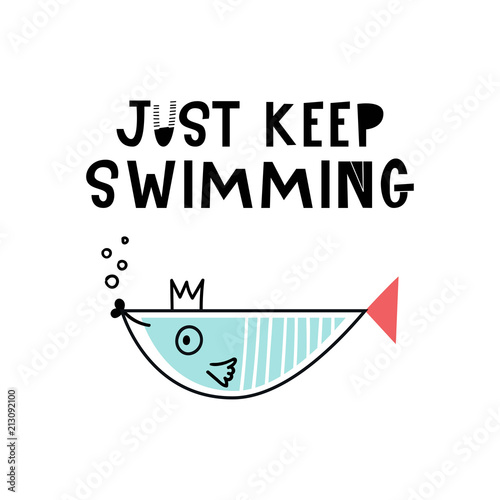 Just keep swimming - Cute hand drawn nursery poster with cartoon fish and lettering.