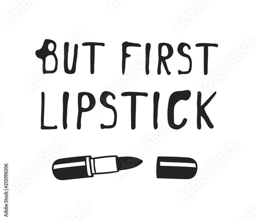 Hand drawn illustration beauty products and fashion quote But first lipstick. Creative ink art work. Actual vector makeup drawing