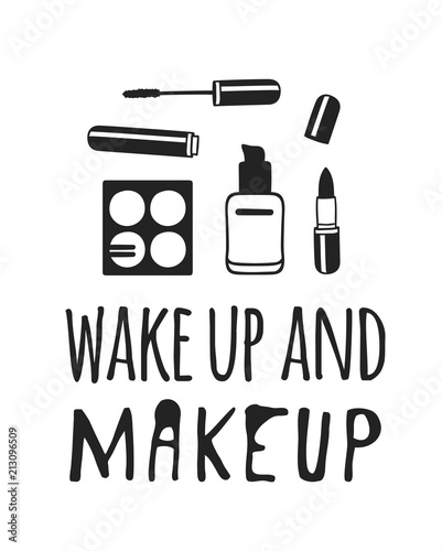 Hand drawn illustration beauty products and fashion quote Wake up and makeup. Creative ink art work. Actual vector makeup drawing