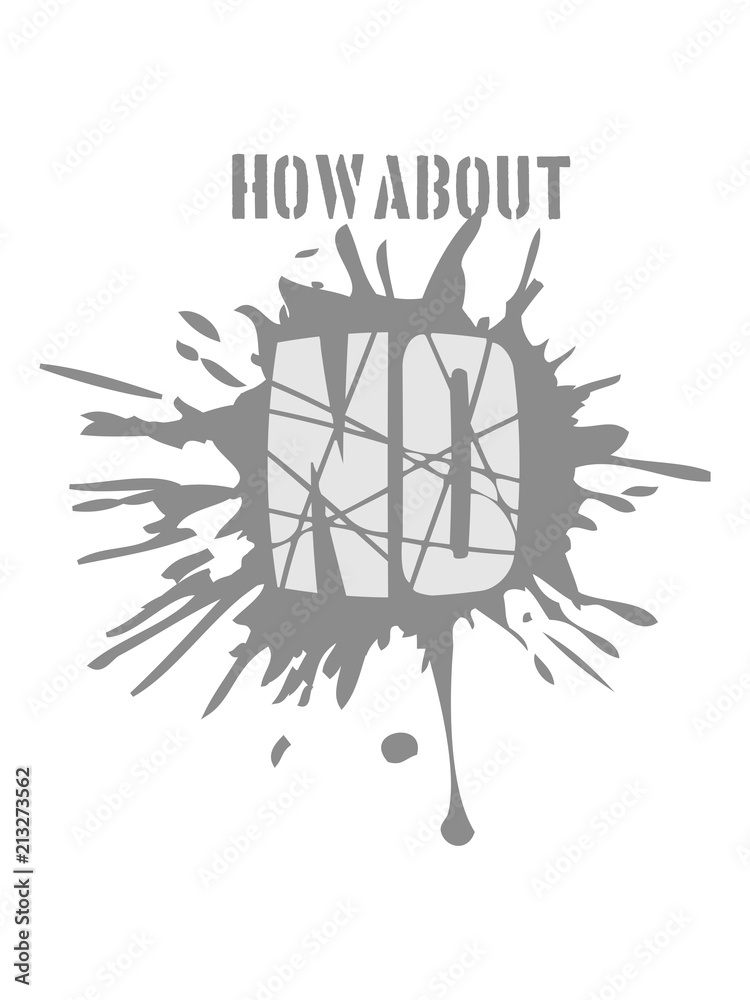 klecks tropfen risse kratzer stempel how about no spruch lustig wie wäre es mit nein ablehnen dagegen stimmen text cool logo klecks tropfen risse kratzer stempel how about no spruch lustig wie wäre es mit nein ablehnen dagegen stimmen text cool logo
