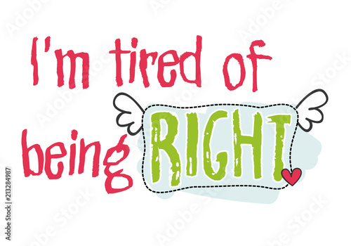 I'm tired of being right funny quote/ typographic sentence vector stock / Right or wrong design