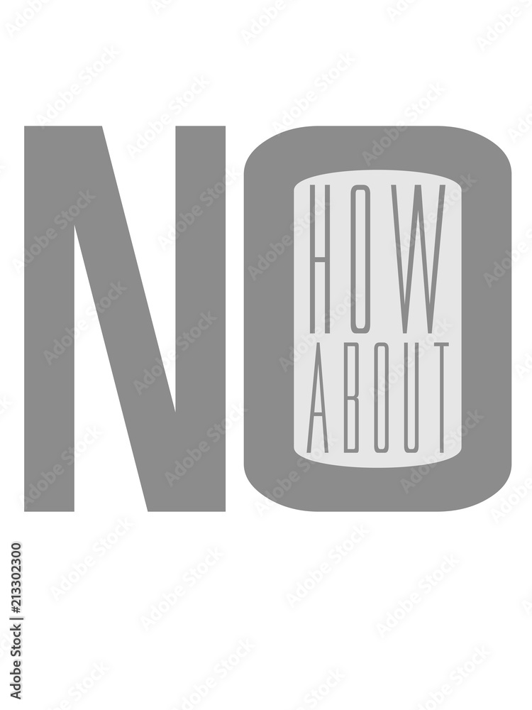 balken how about no spruch lustig wie wäre es mit nein ablehnen dagegen stimmen text cool logo balken how about no spruch lustig wie wäre es mit nein ablehnen dagegen stimmen text cool logo