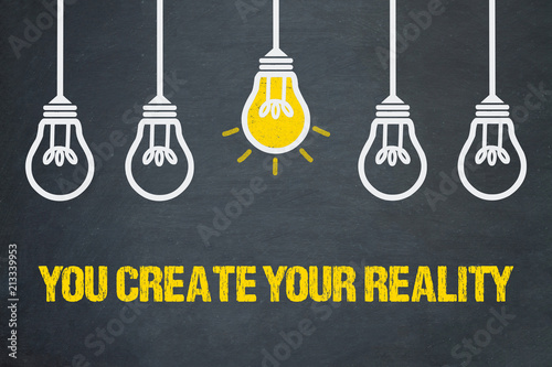 You create your Reality