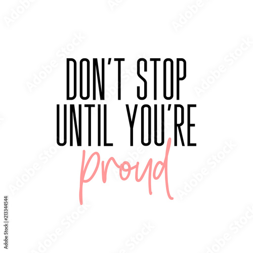 Don't stop until you're proud motivation slogan. Vector typography quote for social network. Succesful text inspirational calligraphy. Lifestyle graphics.