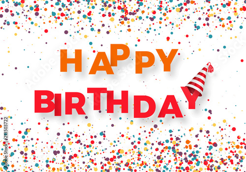Happy birthday congratulation template. Colorful text Happy Birthday with falling color confetti. Vector illustration isolated on white background