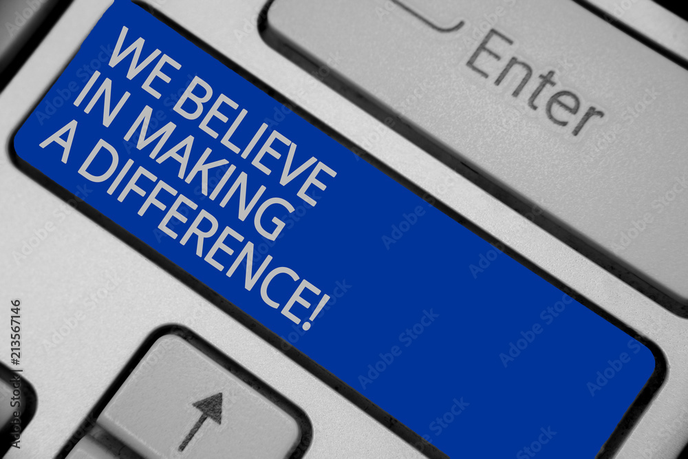 Conceptual hand writing showing We Believe In Making A Difference. Business photo text self-confidence that can be unique Keyboard blue key create computer computing reflection document.