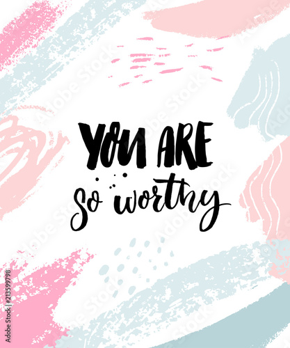 You are so worthy. Positive saying, inspirational quote handwritten on pastel pink and blue brush strokes texture