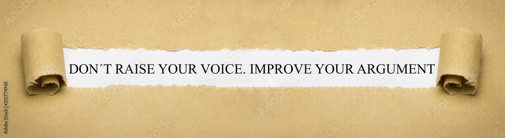Don´t raise your voice, Improve your argument