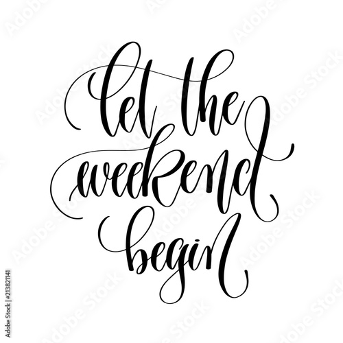 let the weekend begin - black and white hand lettering