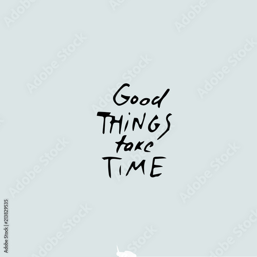 good things take time text, handwritten
