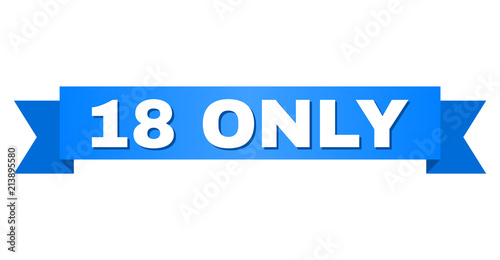 18 ONLY text on a ribbon. Designed with white caption and blue tape. Vector banner with 18 ONLY tag.