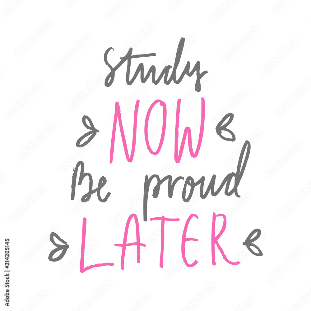 Hand drawn lettering isolated on the white background with words: Study now, be proud later. Hand written vector quote. Hand drawn lettering isolated on the white background with words: Study now, be proud later. Hand written vector quote.