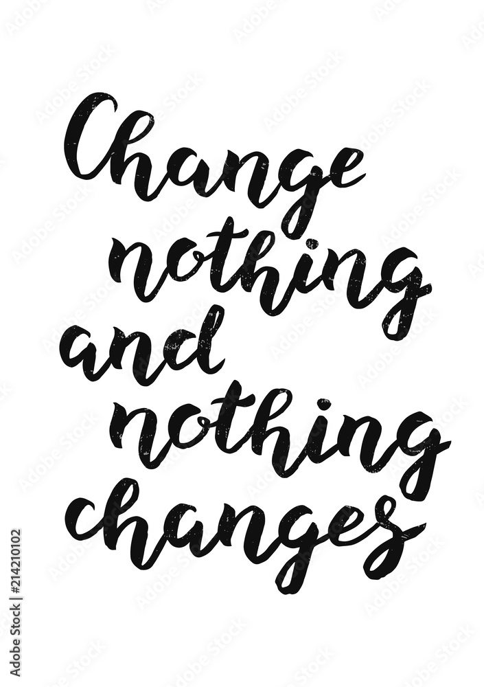 Hand drawn Change nothing and nothing changes typography lettering poster background