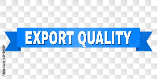 EXPORT QUALITY text on a ribbon. Designed with white caption and blue tape. Vector banner with EXPORT QUALITY tag on a transparent background.