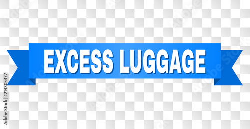 EXCESS LUGGAGE text on a ribbon. Designed with white caption and blue tape. Vector banner with EXCESS LUGGAGE tag on a transparent background.