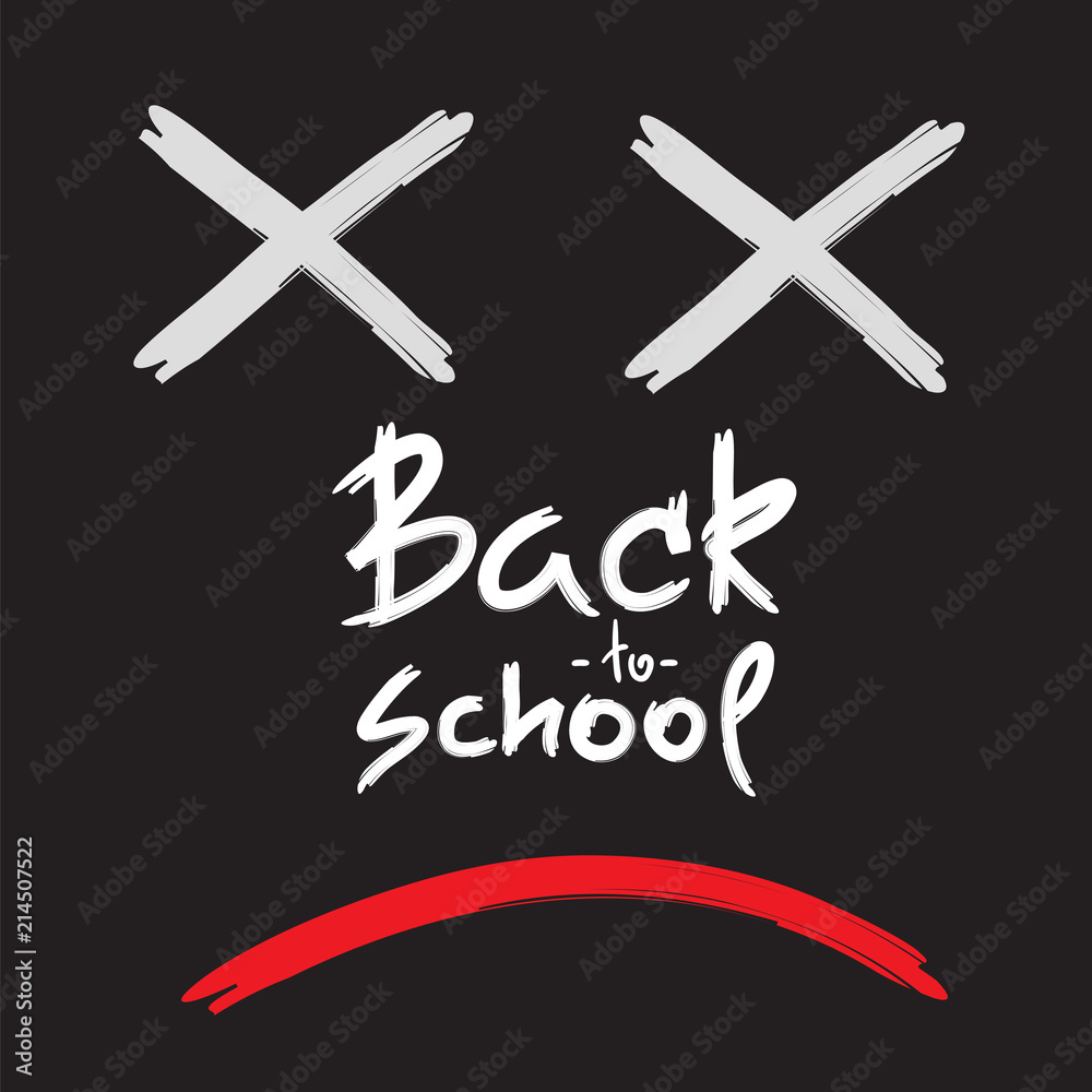 Back to school - handwritten dead face, funny demotivational quote. Print for inspiring poster, t-shirt, school bag, cups, greeting card, flyer, sticker. Simple vector sign. Back to school - handwritten dead face, funny demotivational quote. Print for inspiring poster, t-shirt, school bag, cups, greeting card, flyer, sticker. Simple vector sign.