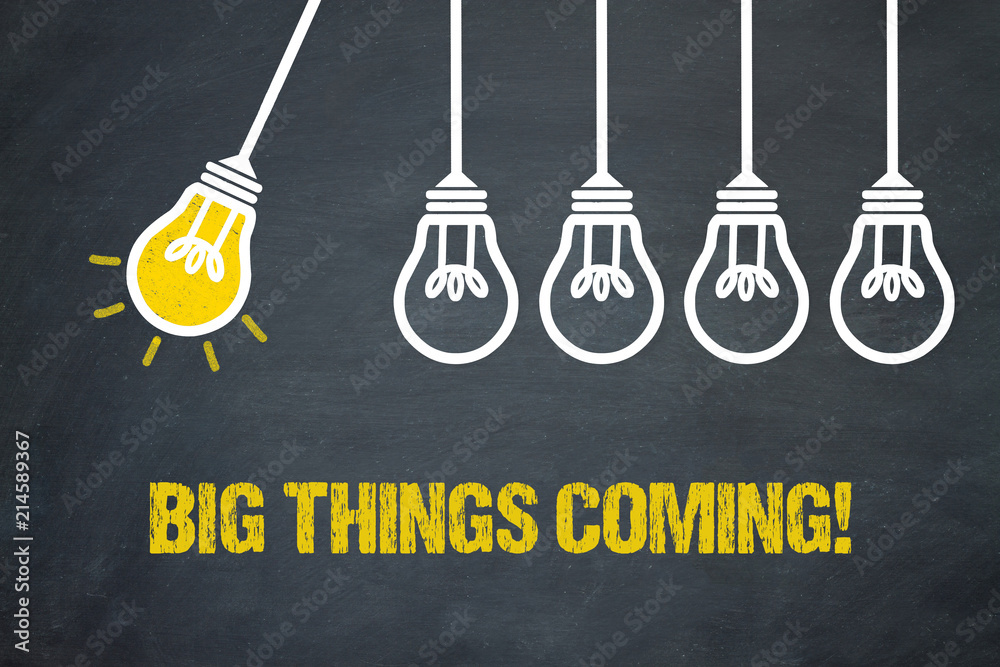 Big things coming! - obrazy, fototapety, plakaty 