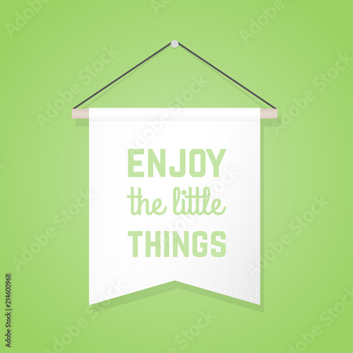 Pennant illustration with motivational quote: "Enjoy the little things". Vector illustration, flat design