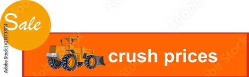 Sale banner template design, crush prices special offer bulldozer crushing prices special offer banner, vector illustration.