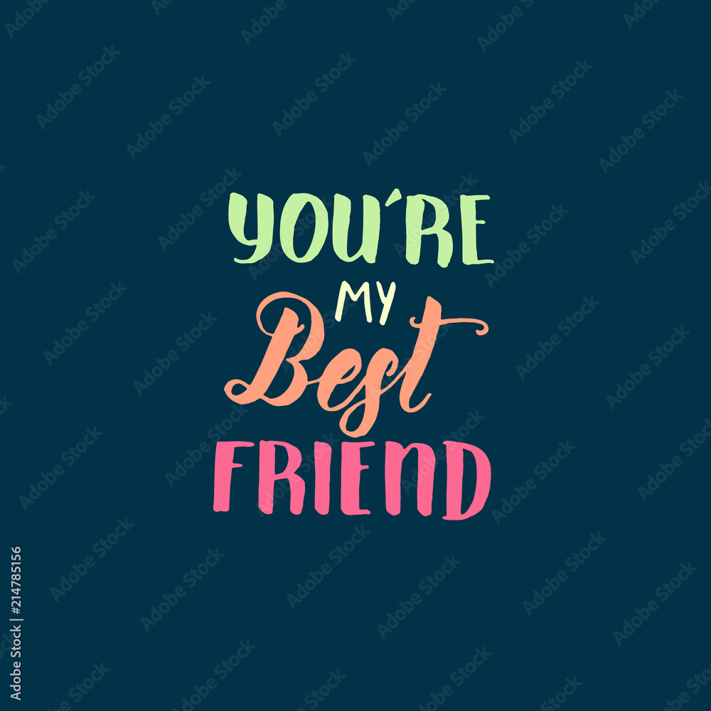 Fototapeta premium You're my Best Friend- Friendship Day lettering calligraphy phrase. Hand drawn motivation quote