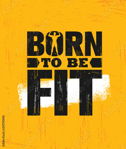 Born To Be Fit. Workout and Fitness Gym Design Element Concept. Creative Custom Vector Sign On Grunge Background