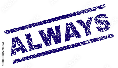 ALWAYS seal print with distress style. Blue vector rubber print of ALWAYS caption with grunge texture. Text caption is placed between parallel lines.